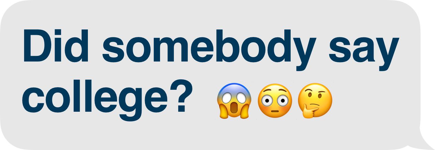 Did somebody say college?